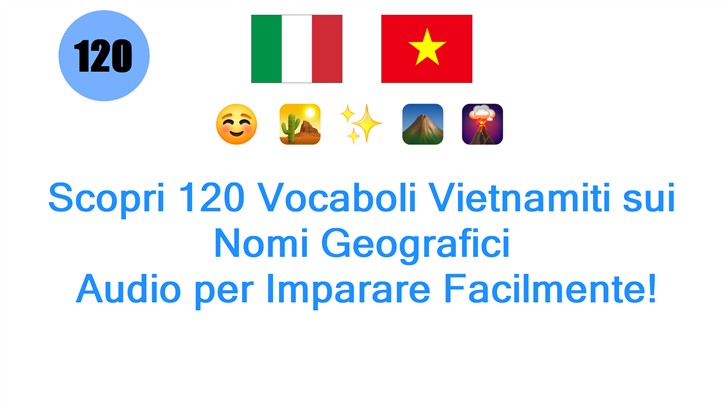 Scopri 120 Vocaboli Vietnamiti sui Nomi Geografici: Audio per Imparare Facilmente!